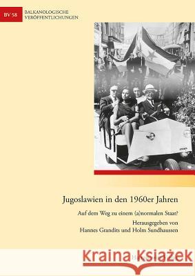 Jugoslawien in Den 1960er Jahren: Auf Dem Weg Zu Einem (A)Normalen Staat? Grandits, Hannes 9783447070041