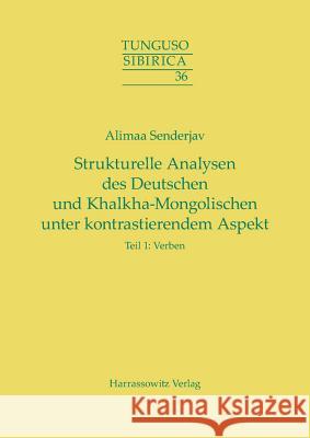 Strukturelle Analysen Des Deutschen Und Khalkha-Mongolischen Unter Kontrastierendem Aspekt: Teil 1: Verben Senderjav, Alimaa 9783447102711 Harrassowitz