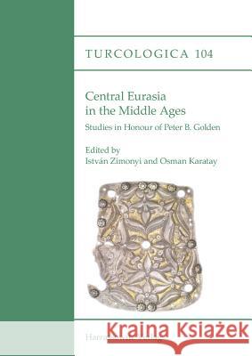 Central Eurasia in the Middle Ages: Studies in Honour of Peter B. Golden Karatay, Osman 9783447106641 Harrassowitz