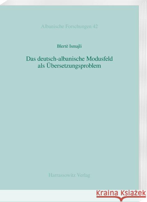 Das Deutsch-Albanische Modusfeld ALS Ubersetzungsproblem Ismajli, Blerte 9783447112628 Harrassowitz