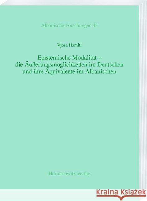 Epistemische Modalitat - Die Ausserungsmoglichkeiten Im Deutschen Und Ihre Aquivalente Im Albanischen Hamiti, Vjosa 9783447113359 Harrassowitz