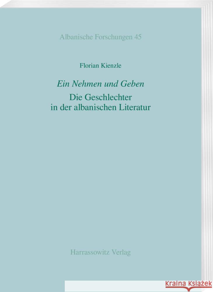 Ein Nehmen Und Geben. Die Geschlechter in Der Albanischen Literatur Kienzle, Florian 9783447114349 Harrassowitz