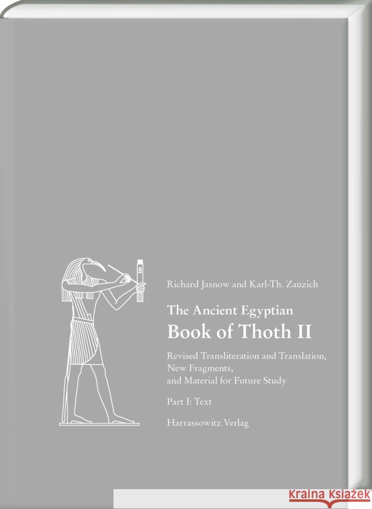 The Ancient Egyptian Book of Thoth II: Revised Transliteration and Translation, New Fragments, and Material for Future Study Richard Jasnow Karl-Theodor Zauzich 9783447117173 Harrassowitz