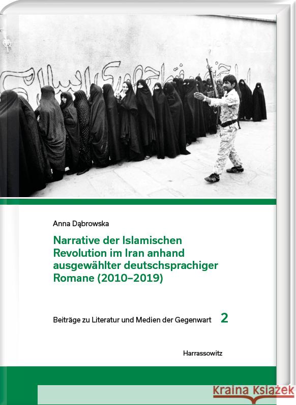 Narrative Der Islamischen Revolution Im Iran Anhand Ausgewahlter Deutschsprachiger Romane (2010-2019) Anna Dabrowska 9783447117791 Harrassowitz