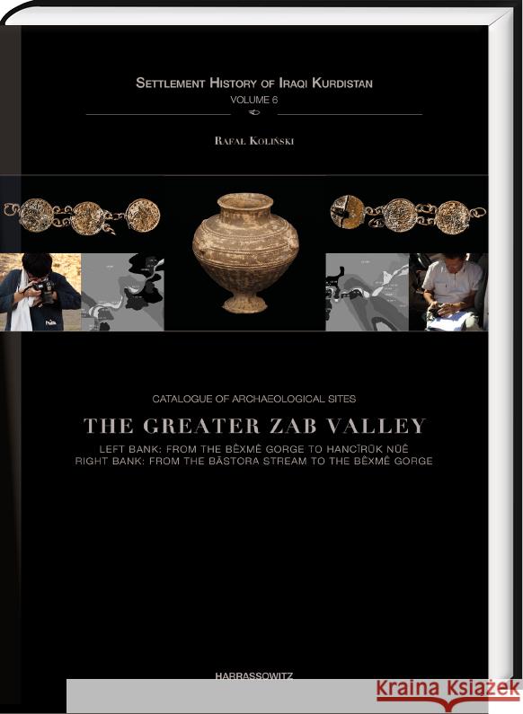 Catalogue of Archaeological Sites. the Greater Zab Valley: Left Bank: From the Bexme Gorge to Hanciruk Nue. Right Bank: From the Bastora Stream to the Rafal Kolinski 9783447117937 Harrassowitz