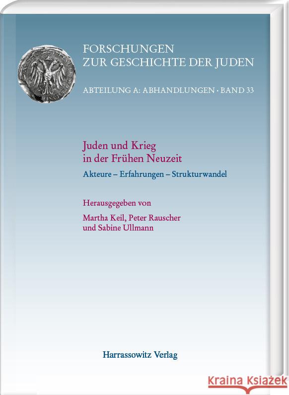 Juden Und Krieg in Der Fruhen Neuzeit: Akteure - Erfahrungen - Strukturwandel Keil, Martha 9783447118576 Harrassowitz