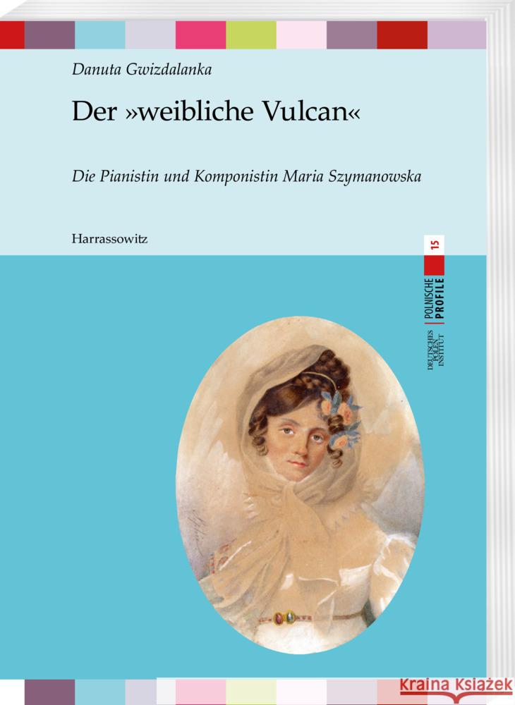 Der Weibliche Vulcan: Die Pianistin Und Komponistin Maria Szymanowska Danuta Gwizdalanka Peter Oliver Loew 9783447119139