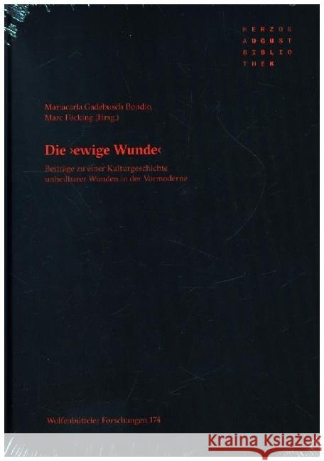 Die Ewige Wunde Beitrage Zu Einer Kulturgeschichte Unheilbarer Wunden in Der Vormoderne Mariacarla Gadebusc Marc Focking 9783447119368