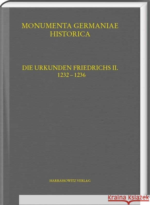 Die Urkunden Friedrichs II.: Teil 7: 1232-1236 Christian Friedl Katharina Gutermuth Klaus Hoflinger 9783447119702