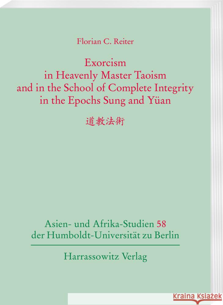 Exorcism in Heavenly Master Taoism and in the School of Complete Integrity in the Epochs Sung and Yüan. Reiter, Florian C. 9783447120180 Harrassowitz