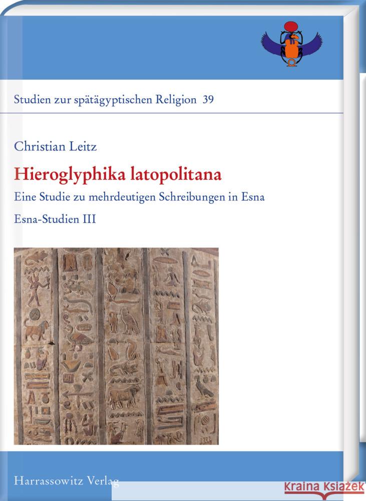 Hieroglyphika Latopolitana: Eine Studie Zu Mehrdeutigen Schreibungen in Esna. Esna-Studien III. Christian Leitz 9783447120401