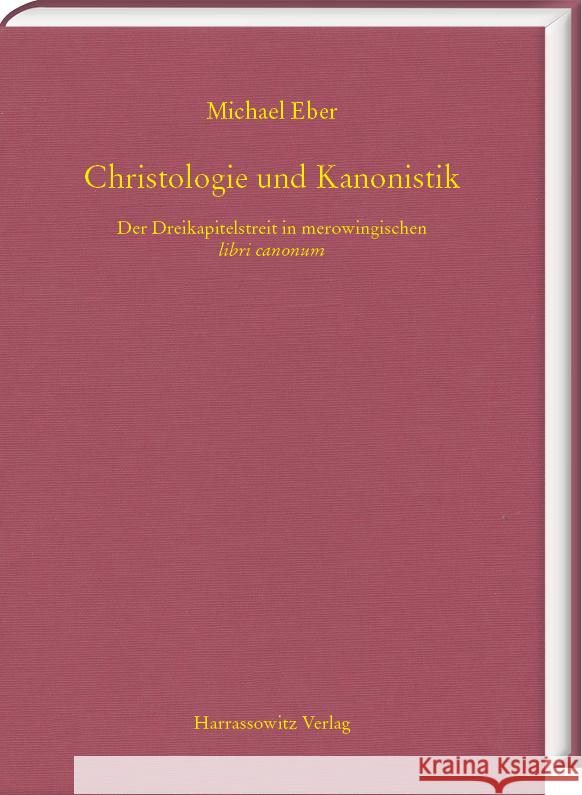 Christologie und Kanonistik. Der Dreikapitelstreit in merowingischen libri canonum Eber, Michael 9783447121361 Harrassowitz