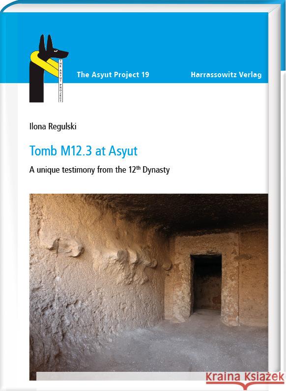 Tomb M12.3 at Asyut: A Unique Testimony from the 12th Dynasty Ilona Regulski 9783447121637