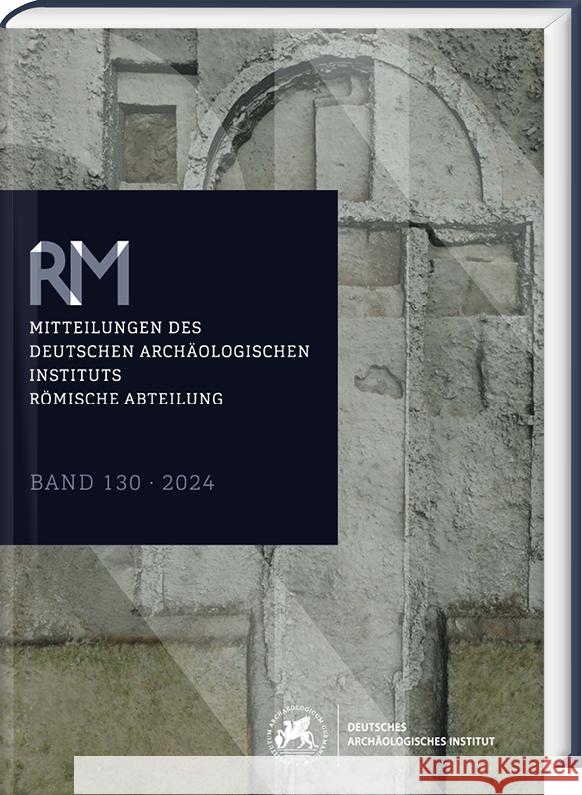 Romische Mitteilungen 130 (2024): Mitteilungen Des Deutschen Archaologischen Instituts, Romische Abteilung Ortwin Dally Norbert Zimmermann 9783447123310 Harrassowitz