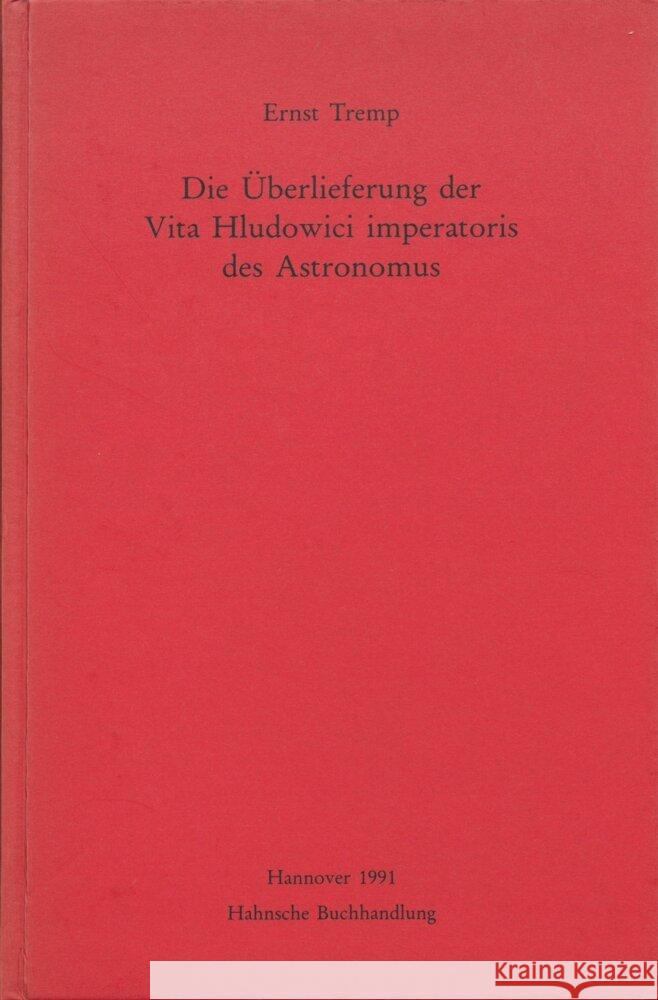 Die Uberlieferung Der Vita Hludowici Imperatoris Des Astronomus Ernst Tremp 9783447172424