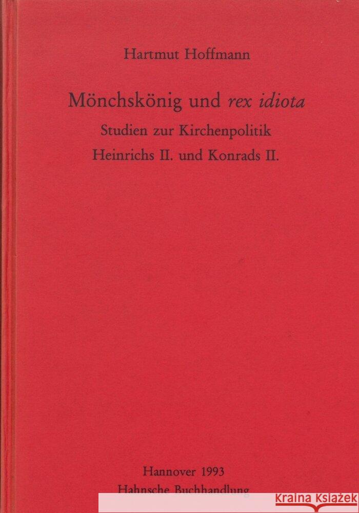 Monchskonig Und Rex Idiota: Studien Zur Kirchenpolitik Heinrichs II. Und Konrads II. Hartmut Hoffmann 9783447172493