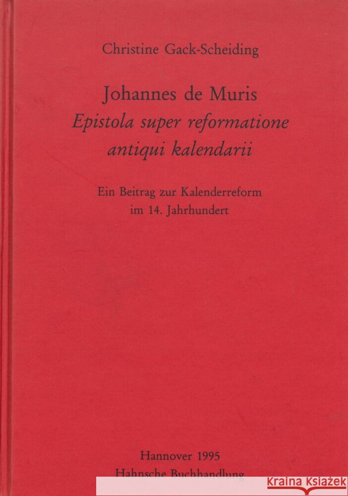 Johannes de Muris, Epistola Super Reformatione Antiqui Kalendarii: Ein Beitrag Zur Kalenderreform Im 14. Jahrhundert Christine Gack-Scheiding 9783447172523 Harrassowitz