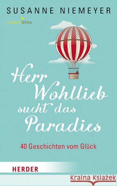 Herr Wohllieb sucht das Paradies : 40 Geschichten vom Glück Niemeyer, Susanne 9783451006555