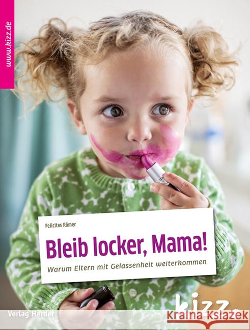 Bleib locker, Mama! : Warum Eltern mit Gelassenheit weiterkommen Römer, Felicitas 9783451006852