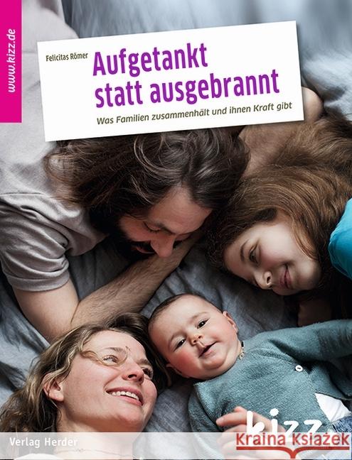 Aufgetankt statt ausgebrannt : Was Familien zusammenhält und Kraft gibt Römer, Felicitas 9783451006883