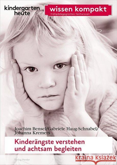 Kinderängste verstehen und achtsam begleiten Haug-Schnabel, Gabriele; Bensel, Joachim; Kremers, Johanna 9783451007927 Herder, Freiburg