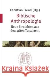 Biblische Anthropologie : Neue Einsichten aus dem Alten Testament Frevel, Christian   9783451022371 Herder, Freiburg