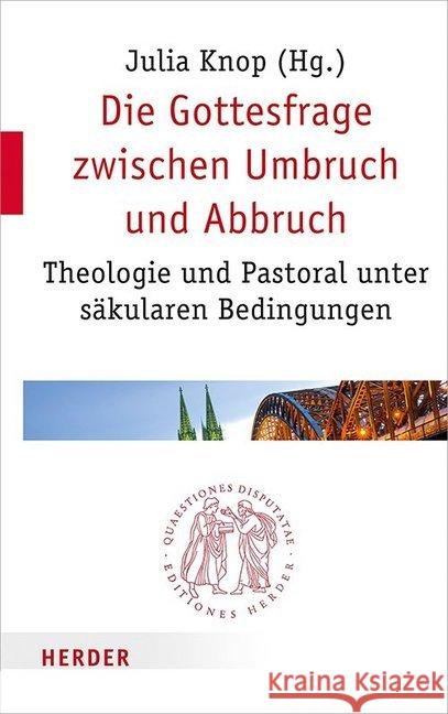 Die Gottesfrage Zwischen Umbruch Und Abbruch: Theologie Und Pastoral Unter Sakularen Bedingungen Baab, Florian 9783451022975