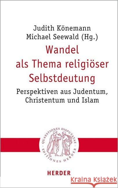 Wandel ALS Thema Religioser Selbstdeutung: Perspektiven Aus Judentum, Christentum Und Islam Konemann, Judith 9783451023101 Verlag Herder