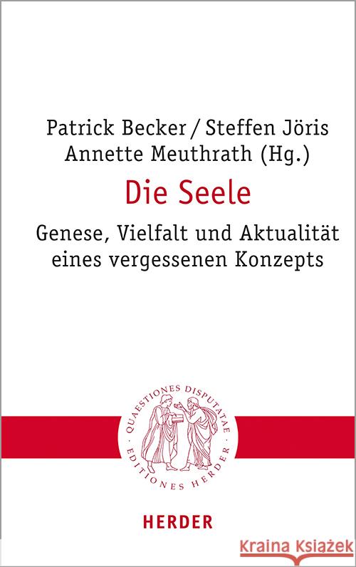 Die Seele: Genese, Vielfalt Und Aktualitat Eines Vergessenen Konzepts Nidia Arrob Michaela Bauks Patrick Becker 9783451023187 Verlag Herder