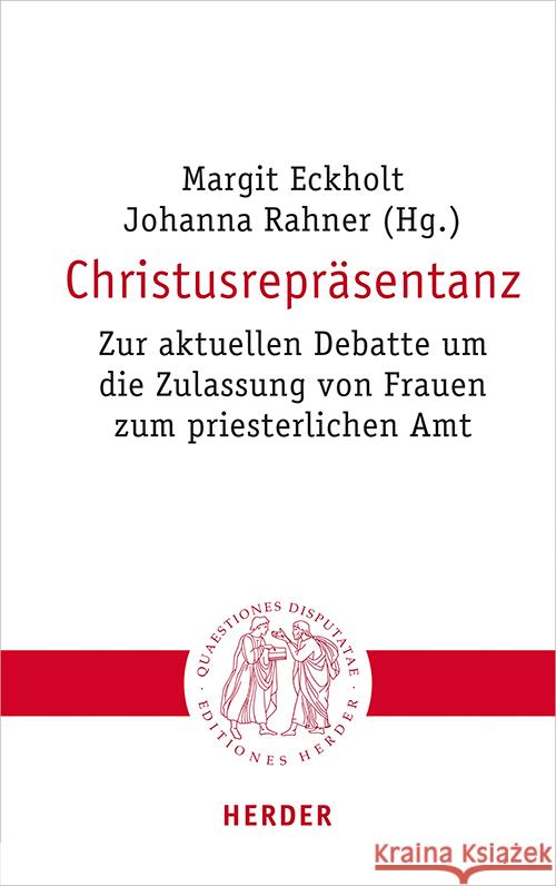Christusreprasentanz: Zur Aktuellen Debatte Um Die Zulassung Von Frauen Zum Priesterlichen Amt Margit Eckholt Johanna Rahner 9783451023194