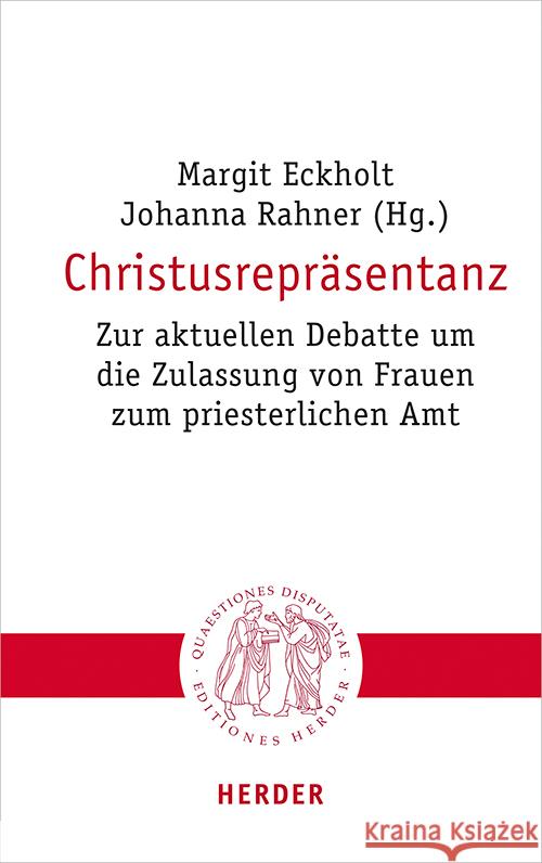 Christusreprasentanz: Zur Aktuellen Debatte Um Die Zulassung Von Frauen Zum Priesterlichen Amt Margit Eckholt Johanna Rahner 9783451023194 Verlag Herder