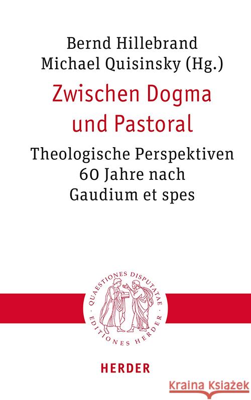 Zwischen Dogma Und Pastoral: Theologische Perspektiven 60 Jahre Nach Gaudium Et Spes Verlag Herder 9783451023491