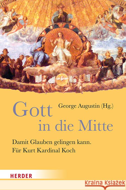 Gott in Die Mitte: Damit Glauben Gelingen Kann. Fur Kurt Kardinal Koch George Augustin 9783451024436
