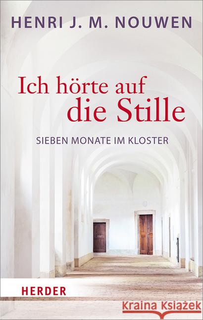 Ich Horte Auf Die Stille: Sieben Monate Im Kloster Nouwen, Henri J. 9783451031052