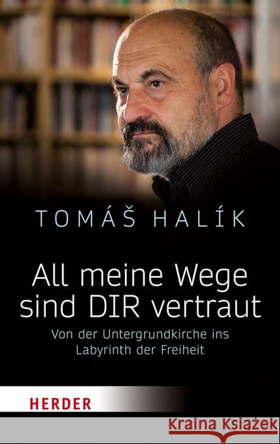 All Meine Wege Sind Dir Vertraut: Von Der Untergrundkirche Ins Labyrinth Der Freiheit Halik, Tomas 9783451031120
