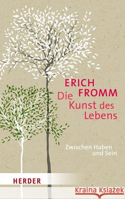 Die Kunst des Lebens : Zwischen Haben und Sein Fromm, Erich 9783451031595