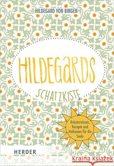 Hildegards Schatzkiste : Kräuterwissen, Rezepte und Heilsames für die Seele Hildegard von Bingen 9783451031717