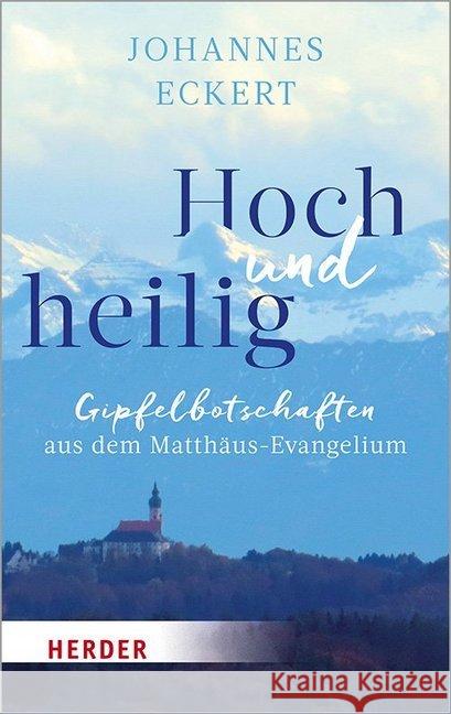 Hoch Und Heilig: Gipfelbotschaften Aus Dem Matthaus-Evangelium Eckert, Johannes 9783451031922