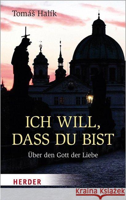 Ich Will, Dass Du Bist: Uber Den Gott Der Liebe Halik, Tomas 9783451032127 Herder, Freiburg