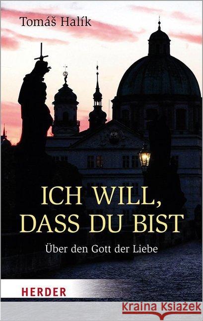 Ich Will, Dass Du Bist: Uber Den Gott Der Liebe Halik, Tomas 9783451032127