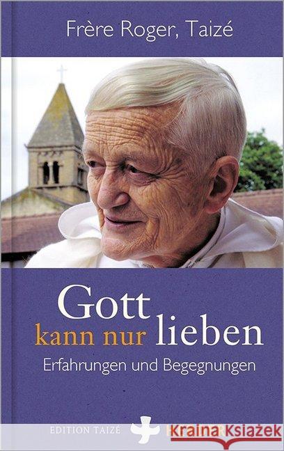 Gott Kann Nur Lieben: Erfahrungen Und Begegnungen Taize Frer 9783451032394 Verlag Herder