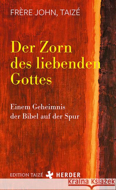 Der Zorn des liebenden Gottes : Einem Geheimnis der Bibel auf der Spur John, Frère (Taizé) 9783451032400 Herder, Freiburg