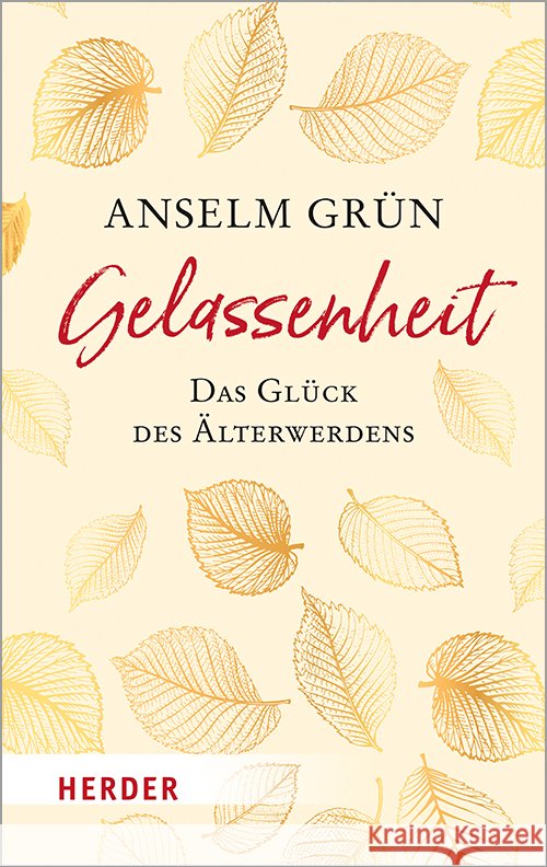Gelassenheit - das Glück des Älterwerdens Grün, Anselm 9783451032639