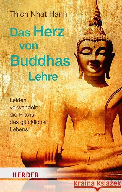 Das Herz Von Buddhas Lehre: Leiden Verwandeln - Die Praxis Des Glucklichen Lebens Thich Nhat, Hanh 9783451032806