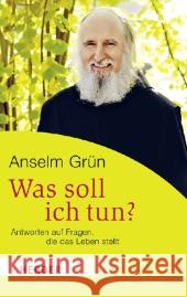 Was soll ich tun? : Antworten auf Fragen, die das Leben stellt Grün, Anselm 9783451063305