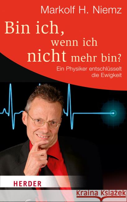 Bin ich, wenn ich nicht mehr bin? : Ein Physiker entschlüsselt die Ewigkeit Niemz, Markolf H. 9783451063510