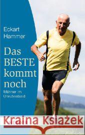 Das Beste kommt noch - Männer im Unruhestand : Erfahrungen - Orientierungen - Tipps Hammer, Eckart 9783451064951