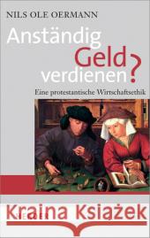 Anständig Geld verdienen? : Eine protestantische Wirtschaftsethik Oermann, Nils Ole 9783451065712