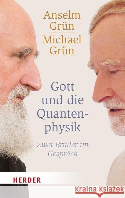 Gott Und Die Quantenphysik: Zwei Bruder Im Gesprach Grun, Anselm 9783451068492 Herder, Freiburg