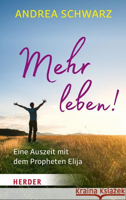 Mehr Leben!: Eine Auszeit Mit Dem Propheten Elija Schwarz, Andrea 9783451069864 Herder, Freiburg